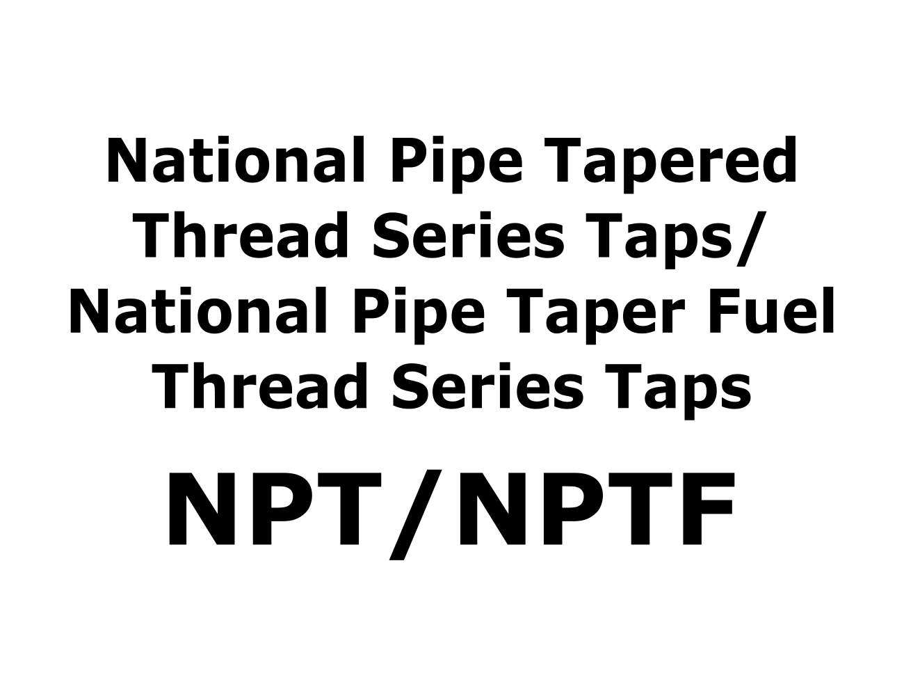 National Pipe Tapered Thread Series NPT/NPTF